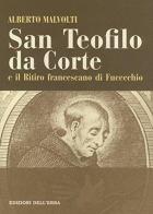 San Teofilo da Corte e il ritiro francescano di Fucecchio di Alberto Malvolti edito da Edizioni dell'Erba