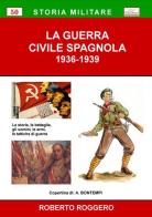 La guerra civile spagnola 1936-1939 di Roberto Roggero edito da Chillemi