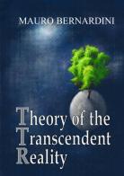 Theory of the transcendent reality di Mauro Bernardini edito da StreetLib