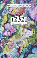 12321. 111 storie di 111 parole di Massimo Spagnuolo edito da ilmiolibro self publishing