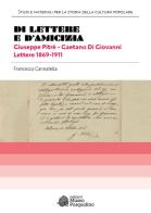 Di lettere e d'amicizia. Giuseppe Pitrè-Gaetano Di Giovanni. Lettere 1869-1911 di Francesco Cannatella edito da Museo Marionette A. Pasqualino