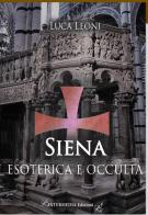 Siena esoterica e occulta di Luca Leoni edito da Intermedia Edizioni