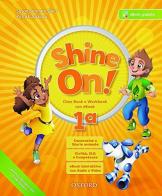 Shine on. Coursebook-Openbook-Workbook. Per la 1ª classe elementare. Con e-book. Con espansione online edito da Oxford University Press