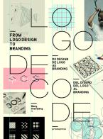 Logo decode. From logo design to branding. Ediz. inglese, francese e spagnola di Wang Shaoqiang edito da Promopress