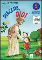 Piacere, Dio! Quaderno di catechismo vol.2 di Anna Peiretti edito da Editrice Elledici