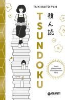 Tsundoku. L'arte giapponese di accumulare libri di Taiki Raito Pym edito da Giunti Editore