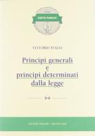 Principi generali e principi determinati dalla legge di Vittorio Italia edito da Giuffrè