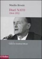 Diari NATO (1964-1972) di Manlio Brosio edito da Il Mulino