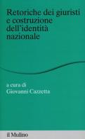 Retoriche dei giuristi e costituzione dell'identità nazionale edito da Il Mulino