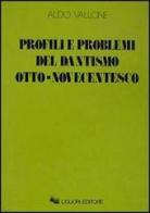 Profili e problemi del dantismo otto-novecentesco di Aldo Vallone edito da Liguori