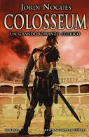 Colosseum di Jordi Nogués edito da Newton Compton Editori