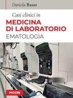 Casi clinici in medicina di laboratorio. Ematologia di Daniela Basso edito da Piccin-Nuova Libraria