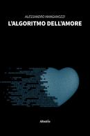 L' algoritmo dell'amore di Alessandro Manganozzi edito da Gruppo Albatros Il Filo