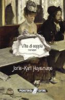 Vite di coppia di Joris-Karl Huysmans edito da Prehistorica Editore