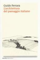 L'architettura del paesaggio italiano. Ediz. illustrata di Guido Ferrara edito da Marsilio