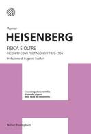 Fisica e oltre. Incontri con i protagonisti 1920-1965 di Werner Heisenberg edito da Bollati Boringhieri
