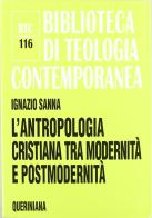 L' antropologia cristiana tra modernità e postmodernità di Ignazio Sanna edito da Queriniana