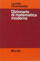 Dizionario di matematica moderna di L. Chambadal edito da Ugo Mursia Editore