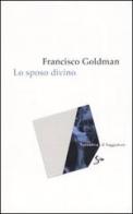 Lo sposo divino di Francisco Goldman edito da Il Saggiatore