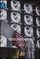 Videomodernità. Eredità avanguardistiche e visioni ultracontemporanee tra video e arte di Alessandro P. Lombardo edito da Aracne
