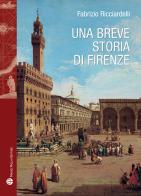 Una breve storia di Firenze di Fabrizio Ricciardelli edito da Mauro Pagliai Editore
