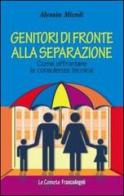 Genitori di fronte alla separazione. Come affrontare la consulenza tecnica di Alessia Micoli edito da Franco Angeli