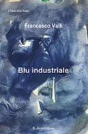 Blu industriale di Francesco Valli edito da Aletti