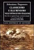 Classicismo e illuminismo nell'Ottocento italiano. Testo critico di Sebastiano Timpanaro edito da Le Lettere