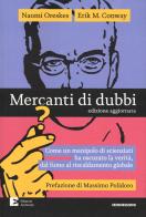 Mercanti di dubbi. Come un manipolo di scienziati ha nascosto la verità, dal fumo al riscaldamento globale di Naomi Oreskes, Erik Conway edito da Edizioni Ambiente