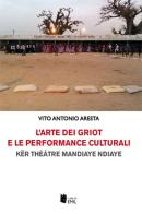 L'arte dei griot e le performance culturali di Vito Antonio Aresta edito da I Libri di Emil