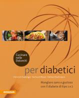 Cucinare nelle Dolomiti per diabetici. Mangiare sano e gustoso con il diabete di tipo 1 e 2 di Heinrich Gasteiger, Gerhard Wieser, Helmut Bachmann edito da Athesia