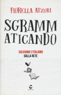 Sgrammaticando. Salviamo l'italiano dalla rete di Fiorella Atzori edito da Centauria