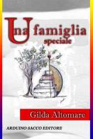 Una famiglia speciale di Gilda Altomare edito da Sacco