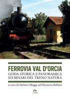 Ferrovia Val d'Orcia. Guida storica e panoramica sui binari del Treno Natura di Stefano Maggi, Eleonora Belloni edito da NIE