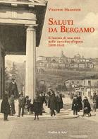 Saluti da Bergamo. Il fascino di una città nelle cartoline d'epoca (1890-1940). Ediz. illustrata di Vincenzo Mazzoleni edito da Grafica e Arte