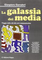La galassia dei media. Viaggio dalla old alla new communication di Gianpiero Gamaleri edito da Kappa