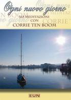 Ogni nuovo giorno. 365 meditazioni con Corrie ten Boom di Corrie Ten Boom edito da Uomini Nuovi