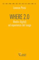 Where 2.0 di Lorenza Parisi edito da Guerini Scientifica