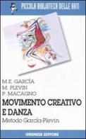 Movimento creativo e danza. Metodo García-Plevin di M. Elena García, Marcia Plevin, Patrizia Macagno edito da Gremese Editore