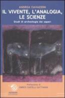 Il vivente, l'analogia, le scienze. Studi di archeologia dei saperi di Andrea Cavazzini edito da Mimesis