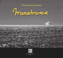 Monochrome. Ediz. illustrata di Francesco Carracchia edito da Giuseppe De Nicola