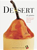Dessert al piatto di Massimiliano Alajmo, Alfredo Chiocchetti, Enzo De Pra edito da Bibliotheca Culinaria