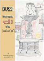 Bussi. Momenti di vita (cuscì, com «parl») di Giuseppe Ciacchera edito da Centro Stampa Graphitype