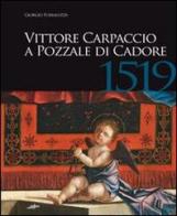 Vittore Carpaccio a Pozzale di Cadore, 1519. Le ultime opere per Venezia, Istria e Cadore di Giorgio Fossaluzza edito da Stilus