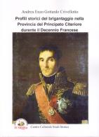 Profili storici del brigantaggio nella provincia del Principato Citeriore durante il decennio francese di Andrea Enzo Gottardo Crivellotto edito da Edizioni Il Saggio