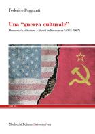 Una «guerra culturale». Democrazia, dittatura e libertà in Encounter (1953-1967) di Federico Poggianti edito da Morlacchi