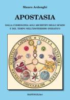 Apostasia. Dalla cosmogonia agli archetipi dello spazio e del tempo nell'esoterismo iniziatico di Mauro Ardenghi edito da BastogiLibri