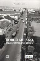 Borgo Milano. Un quartiere, una storia di Davide Peccantini edito da Edizioni Zerotre