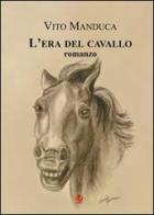 L' era del cavallo di Vito Manduca edito da Edda Edizioni