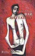 Bar Mattatoio di Mauro Fodaroni edito da Cicorivolta
